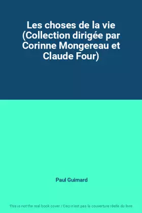 Couverture du produit · Les choses de la vie (Collection dirigée par Corinne Mongereau et Claude Four)