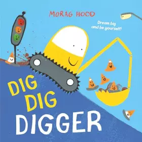 Couverture du produit · Dig, Dig, Digger: A little digger with big dreams