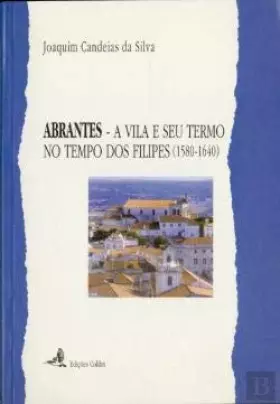 Couverture du produit · Abrantes A vila e o seu termo no tempo dos Filipes (1580-1640) (Portuguese Edition)