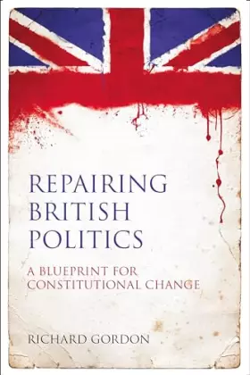 Couverture du produit · Repairing British Politics: A Blueprint for Constitutional Change