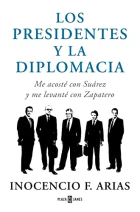 Couverture du produit · Los presidentes y la diplomacia: Me acosté con Suárez y me levanté con Zapatero (Obras diversas)