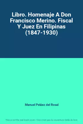 Couverture du produit · Libro. Homenaje A Don Francisco Merino. Fiscal Y Juez En Filipinas (1847-1930)