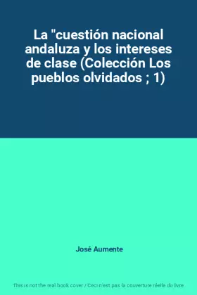 Couverture du produit · La "cuestión nacional andaluza y los intereses de clase (Colección Los pueblos olvidados  1)