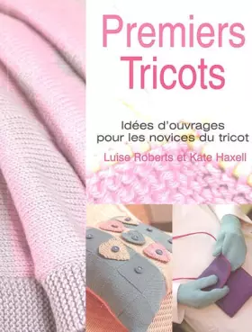 Couverture du produit · Premiers tricots: Idées d'ouvrages pour les novices du tricot