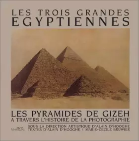 Couverture du produit · LES TROIS GRANDES EGYPTIENNES. Les pyramides de Gizeh à travers l'histoire de la photographie