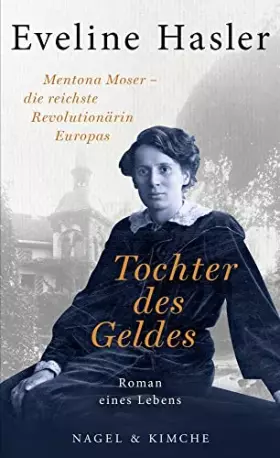 Couverture du produit · Tochter des Geldes: Mentona Moser - die reichste Revolutionärin Europas. Roman eines Lebens