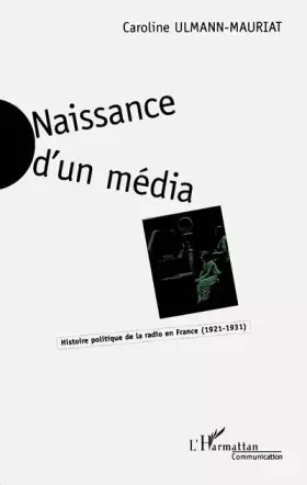 Couverture du produit · Naissance d'un média: Histoire politique de la radio en France (1921-1931)