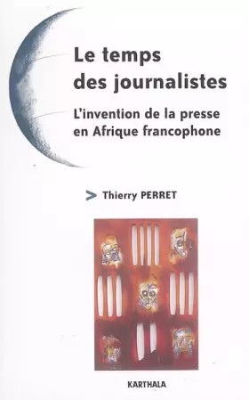 Couverture du produit · Le temps des journalistes : L'invention de la presse en Afrique francophone