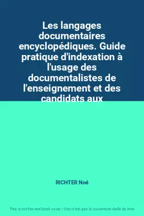 Couverture du produit · Les langages documentaires encyclopédiques. Guide pratique d'indexation à l'usage des documentalistes de l'enseignement et des 