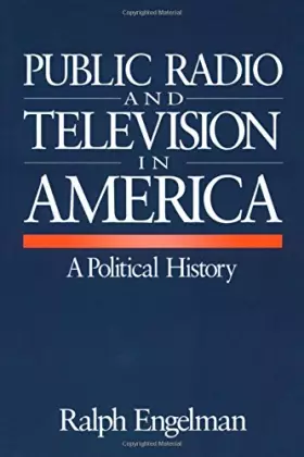 Couverture du produit · Public Radio and Television in America: A Political History