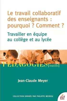 Couverture du produit · Le travail collaboratif des enseignants : Pourquoi ? Comment ?: Travailler en équipe au collège et au lycée