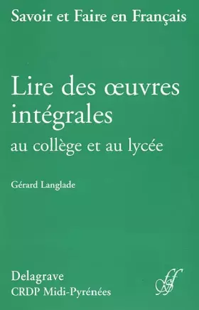 Couverture du produit · Lire des oeuvres intégrales au collège et au lycée