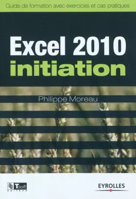 Couverture du produit · Excel 2010 Initiation: Guide de formation avec exercices et cas pratiques
