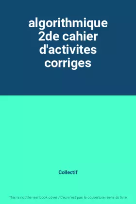Couverture du produit · algorithmique 2de cahier d'activites corriges