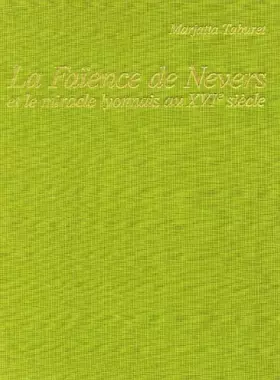 Couverture du produit · La Faïence de Nevers et le miracle lyonnais au XVIème siècle