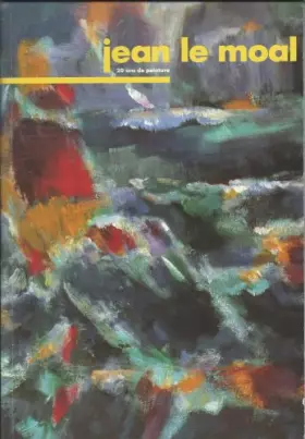 Couverture du produit · Jean Le Moal - 20 ans de peinture - 1990 -