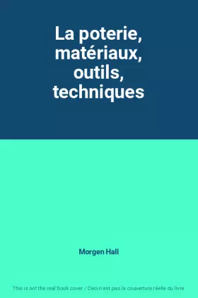 Couverture du produit · La poterie, matériaux, outils, techniques