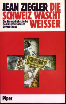 Couverture du produit · Die Schweiz wäscht weisser. Die Finanzdrehscheibe des internationalen Verbrechens