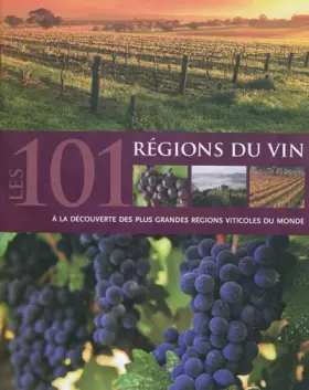 Couverture du produit · Les 101 régions du vin : A la découverte des plus grandes régions viticoles du monde