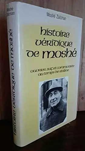 Couverture du produit · Histoire véridique de Moshé, ouvrier juif et communiste au temps de Staline.