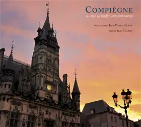 Couverture du produit · Compiègne : La ville, la forêt, l'agglomération