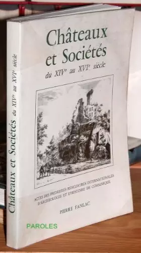 Couverture du produit · Châteaux et sociétés du XIVe au XVIe siècle - Actes des premières Rencontres internationales d'archéologie et d'histoire de Com