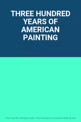 Couverture du produit · THREE HUNDRED YEARS OF AMERICAN PAINTING