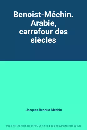 Couverture du produit · Benoist-Méchin. Arabie, carrefour des siècles