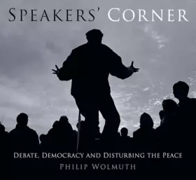 Couverture du produit · Speakers Cornered: Debate, Democracy and Disturbing the Peace at London's Speakers' Corner