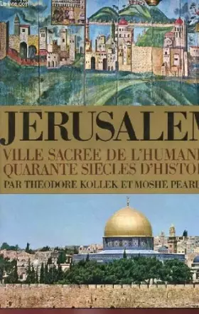 Couverture du produit · JERUSALEM - VILLE SACREE DE L'HUMANITE, QUARANTE SIECLES D'HISTOIRE