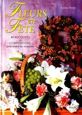 Couverture du produit · FLEURS EN FETE. 40 bouquets et compositions pour toutes les occasions