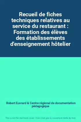 Couverture du produit · Recueil de fiches techniques relatives au service du restaurant : Formation des élèves des établissements d'enseignement hôteli