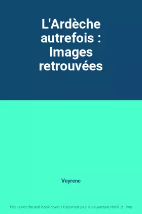 Couverture du produit · L'Ardèche autrefois : Images retrouvées