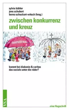 Couverture du produit · Zwischen Konkurrenz und Kreuz: Kommt bei Diakonie und Caritas das Soziale unter die Räder? Eine Flugschrift