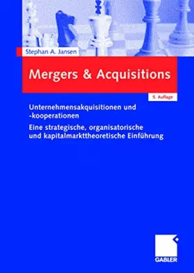 Couverture du produit · Mergers & Acquisitions: Unternehmensakquisitionen und -kooperationen. Eine strategische, organisatorische und kapitalmarkttheor