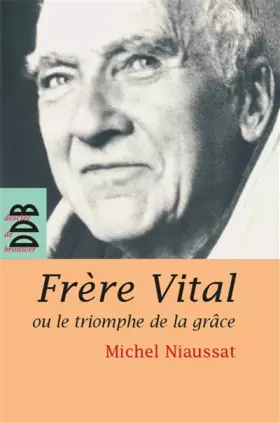 Couverture du produit · Frère Vital ou le triomphe de la grâce: Suivi de Autobiographie originale de Dom Vital Lehodey