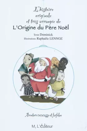 Couverture du produit · Lhistoire originale et très arrangée de LOrigine du Père Noël