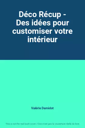 Couverture du produit · Déco Récup - Des idées pour customiser votre intérieur