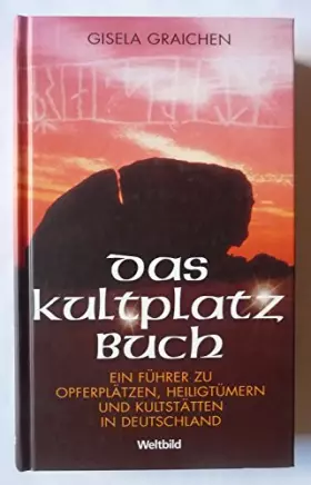 Couverture du produit · Das Kultplatzbuch. Ein Führer zu Opferplätzen, Heiligtümern und Kultplätzen in Deutschland.