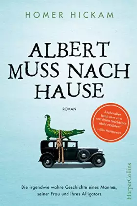 Couverture du produit · Albert muss nach Hause: Die irgendwie wahre Geschichte eines Mannes, seiner Frau und ihres Alligators