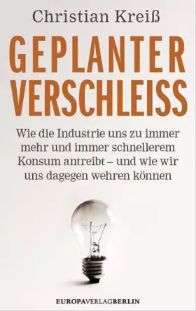Couverture du produit · Geplanter Verschleiß: Wie die Industrie uns zu immer mehr und immer schnellerem Konsum antreibt – und wie wir uns dagegen wehre
