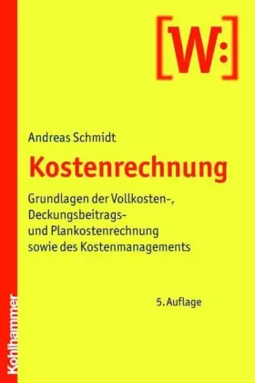 Couverture du produit · Kostenrechnung: Grundlagen der Vollkosten-, Deckungsbeitrags- und Plankostenrechnung sowie des Kostenmanagements