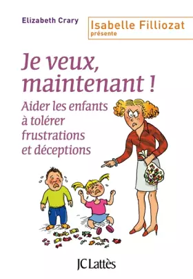 Couverture du produit · Je veux, maintenant !: Aider les parents à tolérer frustrations et déceptions