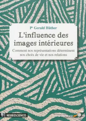 Couverture du produit · L'influence des images intérieures: Comment nos représentations déterminent nos choix de vie et nos relations