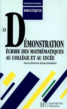 Couverture du produit · La démonstration - Écrire des mathématiques au collège et au lycée: Ecrire des mathématiques au collège et au lycée