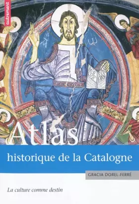 Couverture du produit · Atlas historique de la Catalogne : La culture comme destin