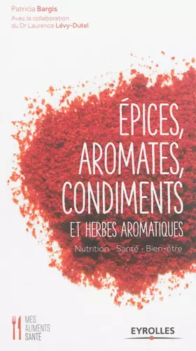 Couverture du produit · Epices, aromates, condiments et herbes aromatiques : Nutrition - Santé - Bien-être