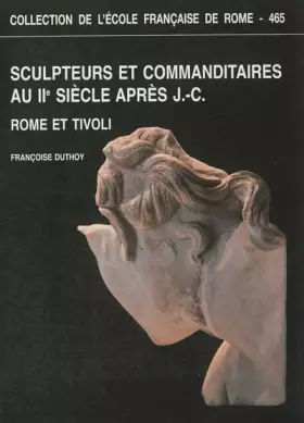 Couverture du produit · Sculpteurs et commanditaires au IIe siècle après J-C: Rome et Tivoli