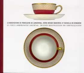 Couverture du produit · La manufacture de porcelaine de Langenthal, entre design industriel et vaisselle du Dimanche. Ediz. francese e tedesca