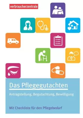 Couverture du produit · Das Pflegegutachten: Antragstellung, Begutachtung, Bewilligung. Mit Checklisten für den Pflegebedarf